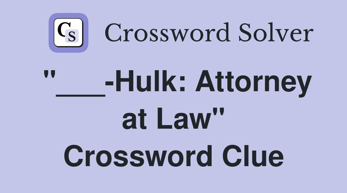 Hulk Attorney at Law" Crossword Clue Answers Crossword Solver